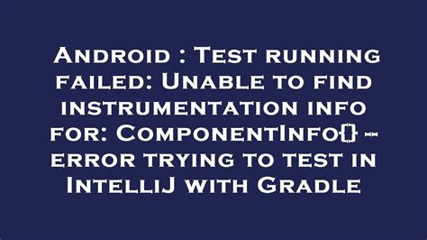 Test running failed: Unable to find instrumentation info for 